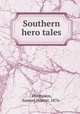 Southern hero tales, Thompson, Samuel Hunter, 1876- 