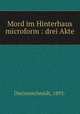 Mord im Hinterhaus microform : drei Akte, Dietzenschmidt, 1893- 