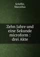 Zehn Jahre und eine Sekunde microform : drei Akte, Schiffer, Marcellus 