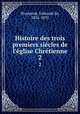 Histoire des trois premiers siecles de l