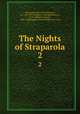 The Nights of Straparola. 2, Straparola, Giovanni Francesco, ca. 1480-1557?,Morlino, Gerolamo,Waters, W. G. (William George), 1844-1928,Hughes, Edward Robert, d. 1914 