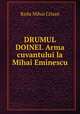 DRUMUL DOINEI. Arma cuvantului la Mihai Eminescu, Radu Mihai Crisan 