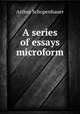 A series of essays microform, Артур Шопенгауэр 