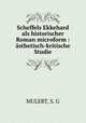 Scheffels Ekkehard als historischer Roman microform : asthetisch-kritische Studie, MULERT, S. G 