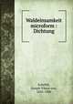 Waldeinsamkeit microform : Dichtung, Scheffel, Joseph Viktor von, 1826-1886 