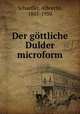 Der gttliche Dulder microform, Schaeffer, Albrecht, 1885-1950 
