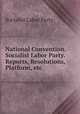 National Convention. Socialist Labor Party. Reports, Resolutions, Platform, etc., Socialist Labor Party 