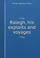 Ralegh, his exploits and voyages, George M. Towle 