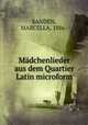 Madchenlieder aus dem Quartier Latin microform, SANDEN, MARCELLA, 1886- 