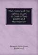 The history of the saints, or, An expose of Joe Smith and Mormonism, Bennett, John Cook, 1804-1867 
