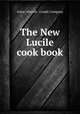 The New Lucile cook book, Acker, Merrall & Condit Company 