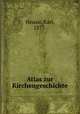 Atlas zur Kirchengeschichte, Heussi, Karl, 1877- 