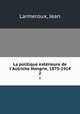 La politique extrieure de l`Autriche Hongrie, 1875-1914. 2, Larmeroux, Jean 