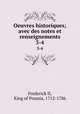 Oeuvres historiques; avec des notes et renseignements. 3-4, Frederick II, King of Prussia, 1712-1786 