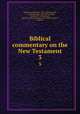 Biblical commentary on the New Testament. 3, Olshausen, Hermann, 1796-1839,Kendrick, A. C. (Asahel Clark), 1809-1895,Fosdick, David 1813-1892,Ebrard, Johannes Heinrich August 1818-1888,Wiesinger, Augustus 