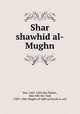 Shar shawhid al-Mughn, Suy, 1445-1505,Ibn Hishm, Abd Allh ibn Ysuf, 1309-1360. Mughn al-labb an kutub al-arb 