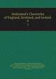 Holinshed`s Chronicles of England, Scotland, and Ireland . 6, Holinshed, Raphael, d. 1580?,Harrison, William, 1534-1593,Stanyhurst, Richard, 1547-1618,Hooker, John, 1526?-1601,Thynne, Francis, 1545?-1608,Fleming, Abraham, 1552?-1607,Stow, John, 1525?-1605,Ellis, Henry, Sir, 1777-1869 
