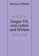 Gregor VII, sein Leben und Wirken, Wilhelm Martens 
