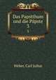 Das Papstthum und die Ppste. 3, Weber, Carl Julius 