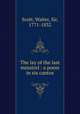 The lay of the last minstrel : a poem in six cantos, Scott, Walter, Sir, 1771-1832 