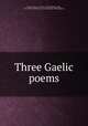 Three Gaelic poems, Clark, Mary, ca. 1740-ca. 1815,Kennedy, John, 1819-1884. Marbh-rann do Choinneach Dohmnullach 