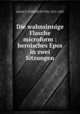 Die wahnsinnige Flasche microform : heroisches Epos in zwei Sitzungen, SALLET, FRIEDRICH VON, 1812-1843 