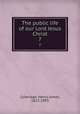 The public life of our Lord Jesus Christ. 7, Coleridge, Henry James, 1822-1893 