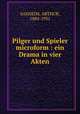 Pilger und Spieler microform : ein Drama in vier Akten, SAKHEIM, ARTHUR, 1884-1931 