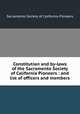Constitution and by-laws of the Sacramento Society of California Pioneers : and list of officers and members, Sacramento Society of California Pioneers 