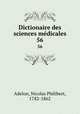 Dictionaire des sciences mdicales. 56, Adelon, Nicolas Philibert, 1782-1862 