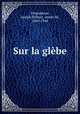 Sur la glbe, Pesquidoux, Joseph Dubosc, comte de, 1869-1946 