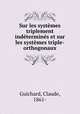 Sur les systemes triplement indetermines et sur les systemes triple-orthogonaux, Guichard, Claude, 1861- 