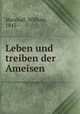 Leben und treiben der Ameisen, Marshall, William, 1845- 