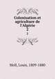 Colonisation et agriculture de l`Algrie. 2, Moll, Louis, 1809-1880 