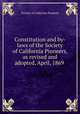 Constitution and by-laws of the Society of California Pioneers, as revised and adopted, April, 1869, Society of California Pioneers 