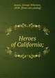 Heroes of California;, James, George Wharton, 1858- [from old catalog] 
