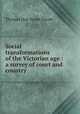 Social transformations of the Victorian age : a survey of court and country, Thomas Hay Sweet Escott 