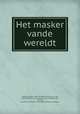 Het masker vande wereldt, Poirters, Adrien, 1605-1674,Does, Antony van der, 1609-1680,Thomas, Johannes, 1617-1678,Bouttats, Frederik, ca. 1620-1676,Vidua et haeredes Ioannes Cnobbarus 