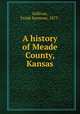 A history of Meade County, Kansas, Sullivan, Frank Seymour, 1873- 