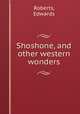 Shoshone, and other western wonders, Roberts, Edwards 