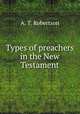 Types of preachers in the New Testament, A. T. Robertson 