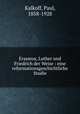 Erasmus, Luther und Friedrich der Weise : eine reformationsgeschichtliche Studie, Kalkoff, Paul, 1858-1928 