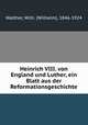 Heinrich VIII. von England und Luther, ein Blatt aus der Reformationsgeschichte, Walther, Wilh. (Wilhelm), 1846-1924 