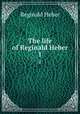 The life of Reginald Heber. 1, Heber Reginald 