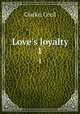 Love`s loyalty. 1, Clarke, Cecil 