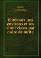 Bordeaux, ses environs et ses vins : classs par ordre de mrite, Cocks, C. (Charles) 