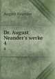 Dr. August Neander`s werke . 4, August Neander 