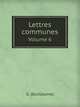 Lettres communes. Volume 6, G. Guillaume 