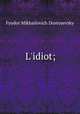 L`idiot;, Фёдор Михайлович Достоевский 