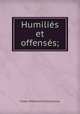 Humilies et offenses;, Фёдор Михайлович Достоевский 